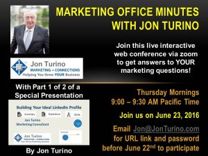 Join Jon Turino for Part 1 of his new webinar on how to Build Your Ideal LinkedIn Profile. Email jon@jonturino.com for a password to this broadcast.